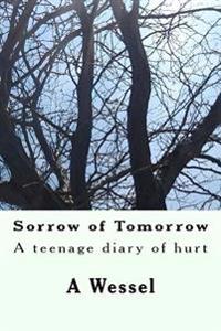 Sorrow of Tomorrow: A teenage diary of hurt