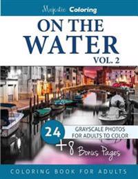 On the Water Vol. 2: Grayscale Photo Coloring for Adults