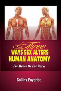 Three Ways Sex Alters Human Anatomy: For Better Or For Worse