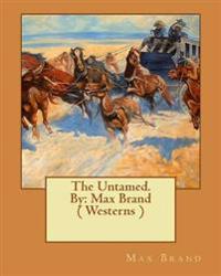 The Untamed. by: Max Brand ( Westerns )