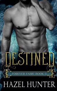 Destined (Book Five of the Forever Faire Series)