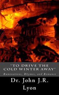 "To Drive The Cold Winter Away": Ruminations, Rhymes, and Romance