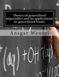 Theory of generalised biquandles and its applications to generalised knots