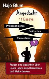 Angedacht - 11 Essays: Philosophisches, Elementares, Politisches