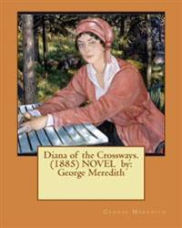 Diana of the Crossways. (1885) NOVEL by: George Meredith