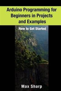 Arduino Programming for Beginners in Projects and Examples