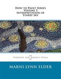 How to Paint Series Volume 3 Interpretation of Starry Sky: in Vincent van Gogh's Style
