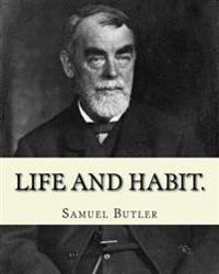 Life and habit. By: Samuel Butler (4 December 1835 - 18 June 1902): Novel (World's classic's)