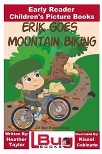 Erik Goes Mountain Biking - Early Reader - Children's Picture Books