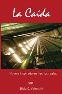 La Caida: Novela inspirada en hechos reales.