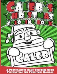Caleb's Christmas Coloring Book: A Personalized Name Coloring Book Celebrating the Christmas Holiday
