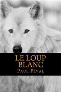 Bokomslag for "Le Loup Blanc"