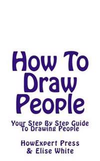 How To Draw People: Your Step By Step Guide To Drawing People