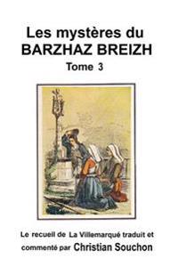 Les mystères du Barzhaz Breizh Tome III: Chants bretons collectés par Théodore Hersart de La Villemarqué