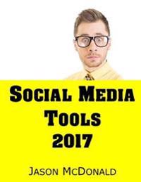 Social Media: 2018 Marketing Tools for Facebook, Twitter, LinkedIn, YouTube, Instagram & Beyond
