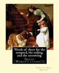 Words of Cheer for the Tempted, the Toiling, and the Sorrowing