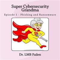 Super Cybersecurity Grandma: Episode 1 - Phishing and Ransomware