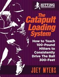 Catapult Loading System: How to Teach 100-Pound Hitters to Consistently Drive the Ball 300-Feet