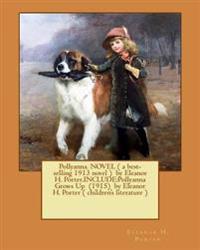 Pollyanna. NOVEL ( a best-selling 1913 novel ) by Eleanor H. Porter.INCLUDE: Pollyanna Grows Up (1915) by Eleanor H. Porter ( children's literature )