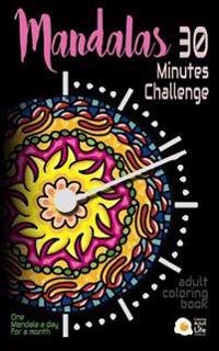 Mandalas - 30 Minutes Challenge: Adult coloring Travel Book. Pocket-Size. Your Coloring Book When You Are Traveling