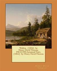 Walden. (1854) by: Henry David Thoreau. Include: Autumnal Tints. (1862) By: Henry David Thoreau