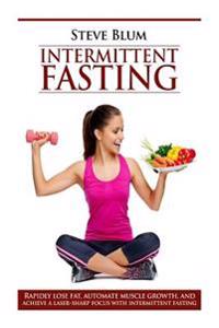 Intermittent Fasting: Lose up to 1 Pound a Day, Get a Beautiful Lean Body, and Master Your Hunger