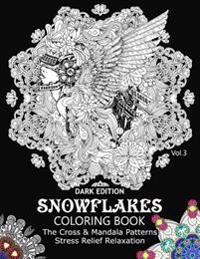 Snowflake Coloring Book Dark Edition Vol.3: The Cross & Mandala Patterns Stress Relief Relaxation