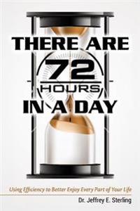 There are 72 Hours in a Day: Using Efficiency to Better Enjoy Every Part of Your Life
