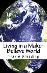 Living in a Make-believe World