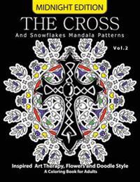 The Cross and Snowflake Mandala Patterns Midnight Edition Vol.2: Inspried Art Therapy, Flower and Doodle Style