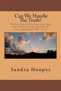 Can We Handle the Truth?: The first to put forth his case seems right, until someone else steps forward and cross-examines him. (Prov. 18:17)