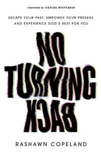 No Turning Back – Escape Your Past, Empower Your Present, and Experience God`s Best for You