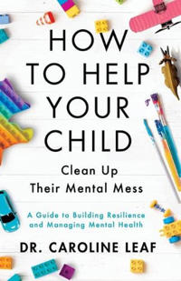 Bokomslag for "How to Help Your Child Clean Up Their Mental Mes – A Guide to Building Resilience and Managing Mental Health"