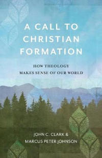 A Call to Christian Formation – How Theology Makes Sense of Our World
