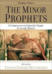 The Minor Prophets – A Commentary on Zephaniah, Haggai, Zechariah, Malachi