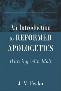 An Introduction to Reformed Apologetics