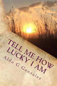 AG Tell Me How Lucky I Am: A Personal Journey to Make My Cancer Count