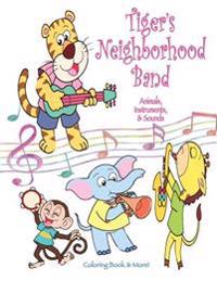 Tiger's Neighborhood Band: Animals, Instruments, & Sounds Coloring Book