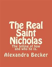 The Real Saint Nicholas: The telling of how and who he is.