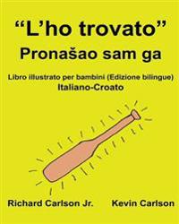 "L'ho trovato": Libro illustrato per bambini Italiano-Croato (Edizione bilingue)