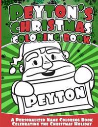 Peyton's Christmas Coloring Book: A Personalized Name Coloring Book Celebrating the Christmas Holiday