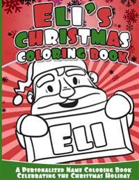 Eli's Christmas Coloring Book: A Personalized Name Coloring Book Celebrating the Christmas Holiday