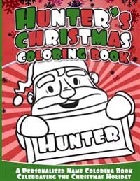 Hunter's Christmas Coloring Book: A Personalized Name Coloring Book Celebrating the Christmas Holiday