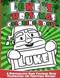 Luke's Christmas Coloring Book: A Personalized Name Coloring Book Celebrating the Christmas Holiday