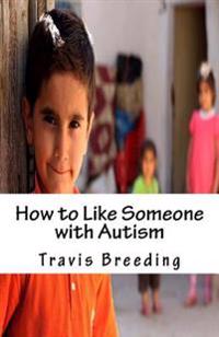 How to Like Someone With Autism