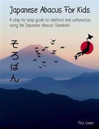Japanese Abacus for Kids: (black & White Version). a Step-By-Step Guide to Addition and Subtraction Using the Japanese Abacus (Soroban).