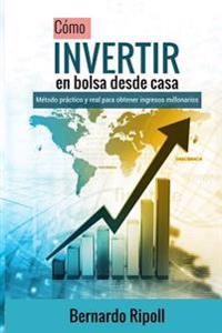 Cómo invertir en bolsa desde casa: Método práctico y real para obtener ingresos millonarios