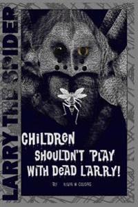 Children Shouldn't Play With Dead Larry