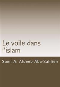 Le Voile Dans l'Islam: Interprétation Des Versets Relatifs Au Voile À Travers Les Siècles