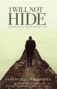 I WILL NOT HIDE Hidradenitis suppurativa (HS): Patient Personal Stories Volume 2